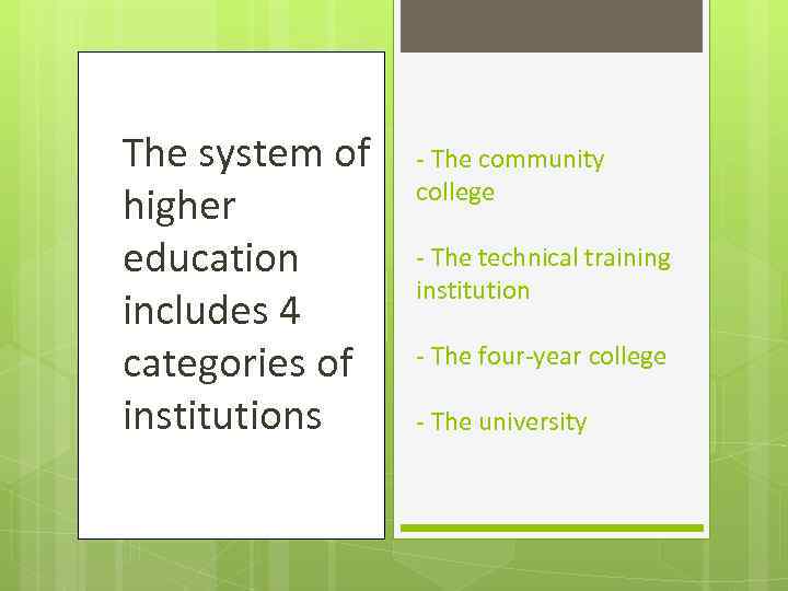 The system of higher education includes 4 categories of institutions - The community college