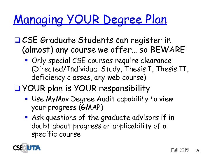 Managing YOUR Degree Plan q CSE Graduate Students can register in (almost) any course
