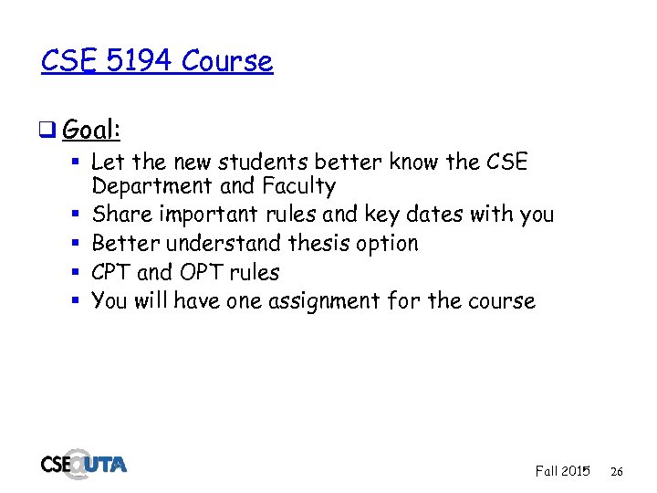 CSE 5194 Course q Goal: § Let the new students better know the CSE