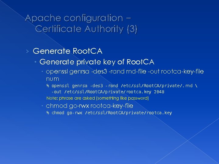 Apache configuration – Certificate Authority (3) › Generate Root. CA Generate private key of