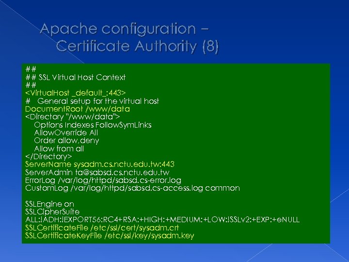 Apache configuration – Certificate Authority (8) ## ## SSL Virtual Host Context ## <Virtual.