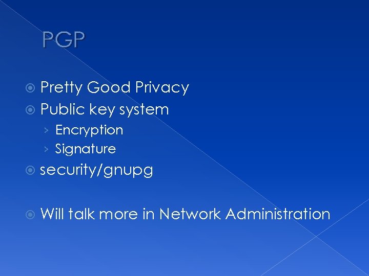PGP Pretty Good Privacy Public key system › Encryption › Signature security/gnupg Will talk