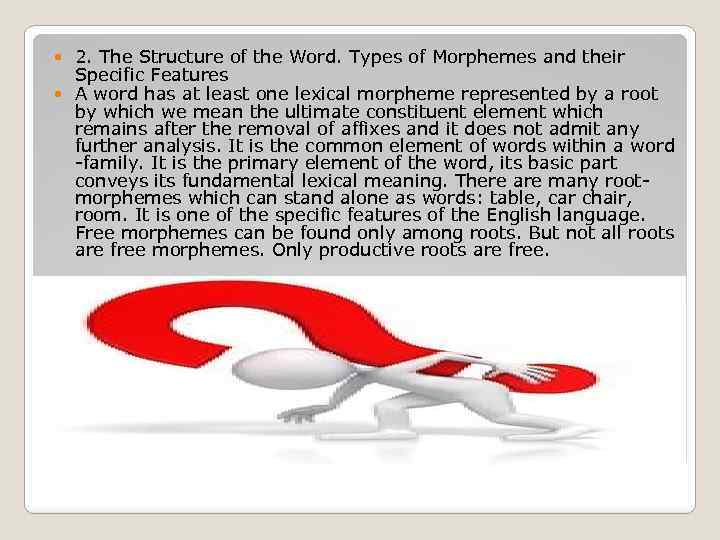 2. The Structure of the Word. Types of Morphemes and their Specific Features A