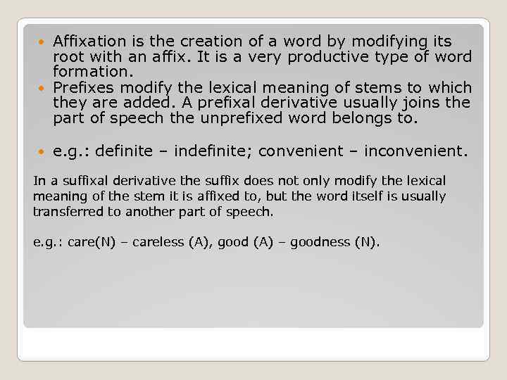 Affixation is the creation of a word by modifying its root with an affix.