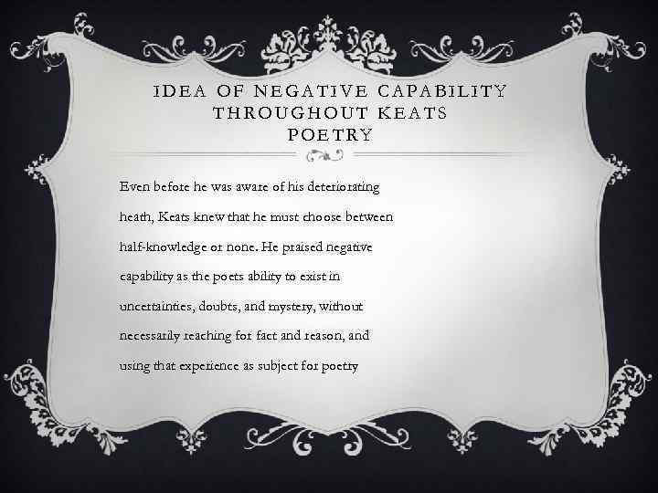 IDEA OF NEGATIVE CAPABILITY THROUGHOUT KEATS POETRY Even before he was aware of his
