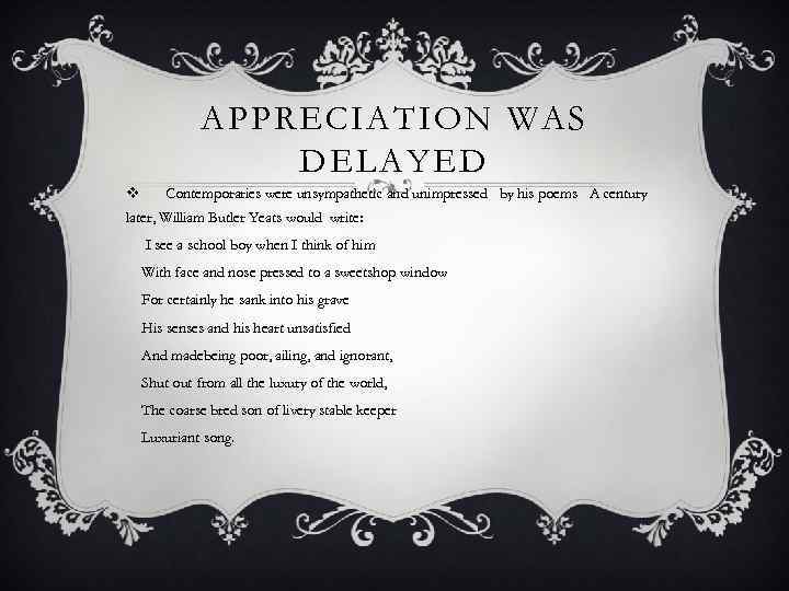 APPRECIATION WAS DELAYED v Contemporaries were unsympathetic and unimpressed by his poems A century