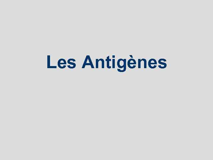 Les Antigènes 