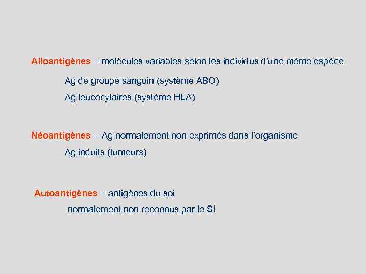 Alloantigènes = molécules variables selon les individus d’une même espèce Ag de groupe sanguin