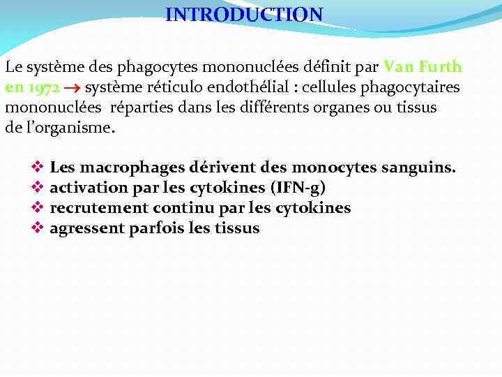 INTRODUCTION Le système des phagocytes mononuclées définit par Van Furth en 1972 système réticulo