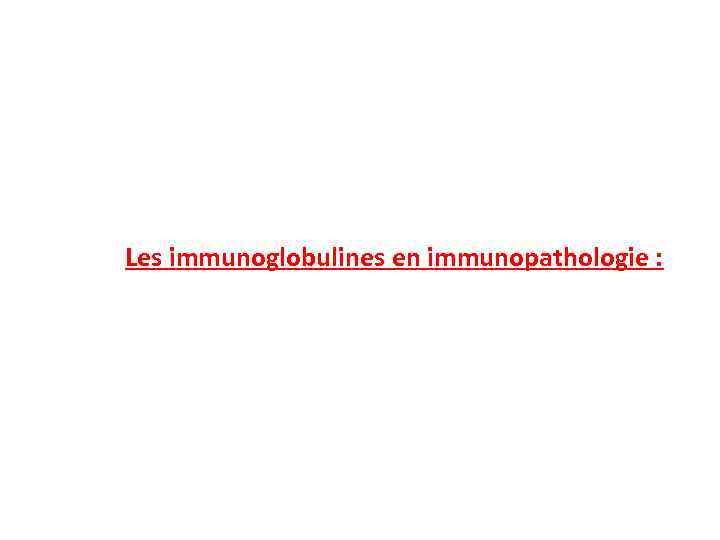 Les immunoglobulines en immunopathologie : 