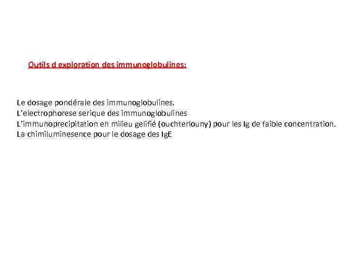 Outils d exploration des immunoglobulines: Le dosage pondérale des immunoglobulines. L’electrophorese serique des immunoglobulines