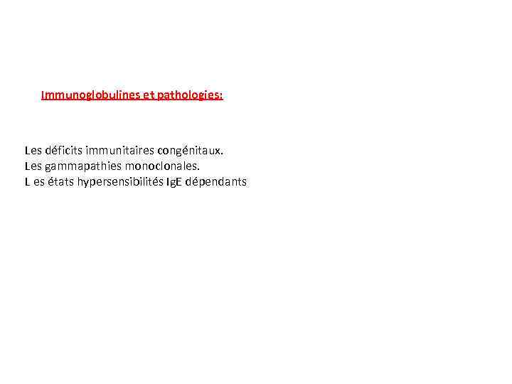 Immunoglobulines et pathologies: Les déficits immunitaires congénitaux. Les gammapathies monoclonales. L es états hypersensibilités