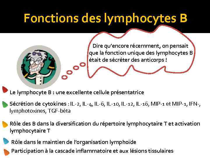 Fonctions des lymphocytes B Dire qu’encore récemment, on pensait que la fonction unique des