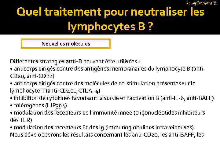 Lymphocytes B Quel traitement pour neutraliser les lymphocytes B ? Nouvelles molécules Différentes stratégies