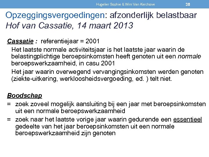 Hugelier Sophie & Wim Van Kerchove 38 Opzeggingsvergoedingen: afzonderlijk belastbaar Hof van Cassatie, 14