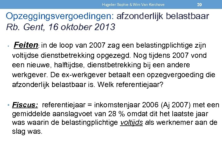 Hugelier Sophie & Wim Van Kerchove 39 Opzeggingsvergoedingen: afzonderlijk belastbaar Rb. Gent, 16 oktober