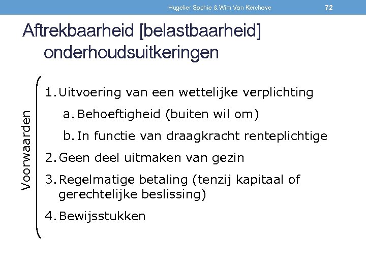 Hugelier Sophie & Wim Van Kerchove 72 Aftrekbaarheid [belastbaarheid] onderhoudsuitkeringen Voorwaarden 1. Uitvoering van