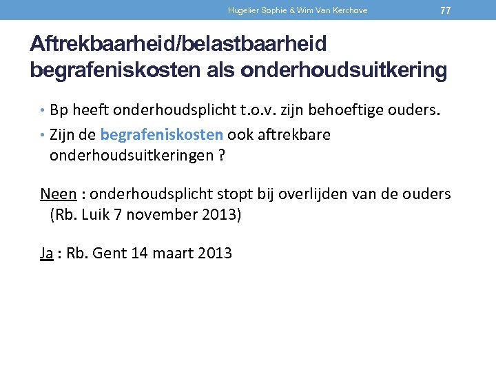 Hugelier Sophie & Wim Van Kerchove 77 Aftrekbaarheid/belastbaarheid begrafeniskosten als onderhoudsuitkering • Bp heeft