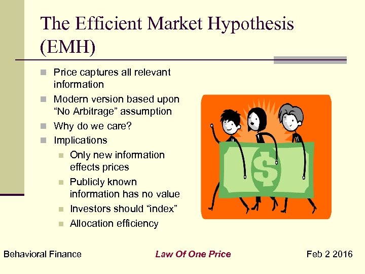 The Efficient Market Hypothesis (EMH) n Price captures all relevant information n Modern version