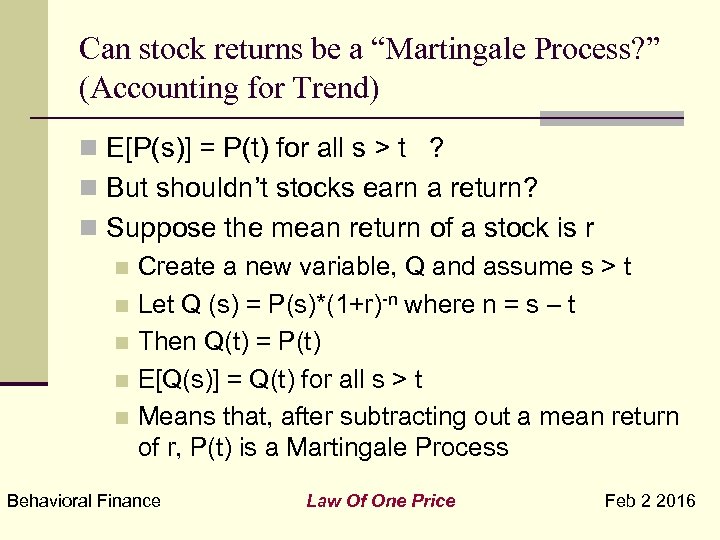 Can stock returns be a “Martingale Process? ” (Accounting for Trend) n E[P(s)] =