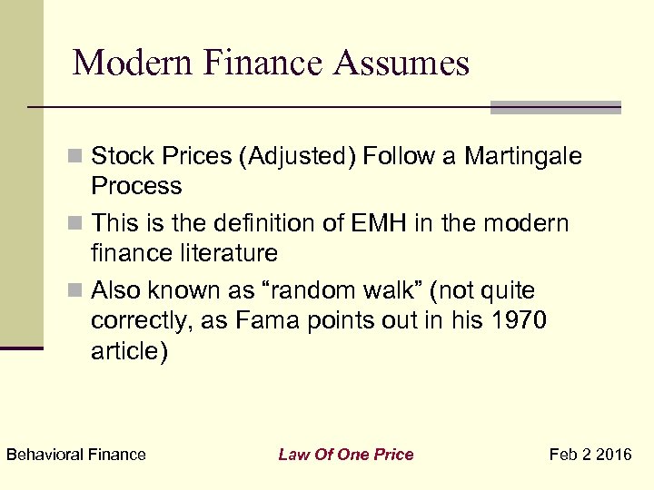 Modern Finance Assumes n Stock Prices (Adjusted) Follow a Martingale Process n This is