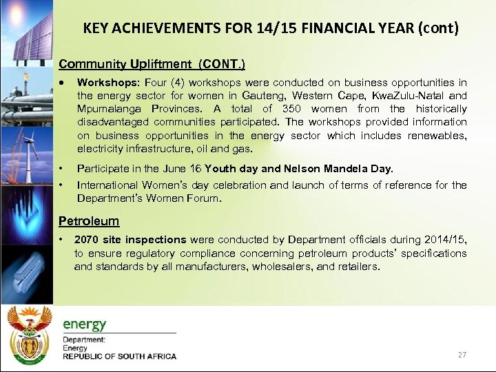 KEY ACHIEVEMENTS FOR 14/15 FINANCIAL YEAR (cont) Community Upliftment (CONT. ) Workshops: Four (4)