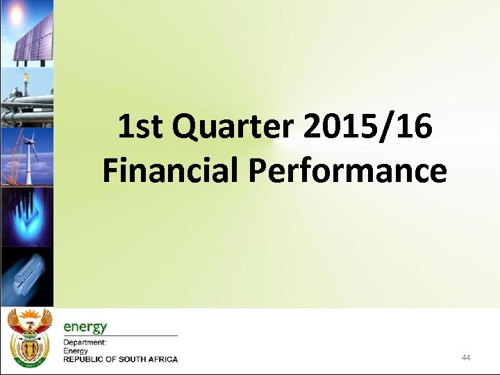 1 st Quarter 2015/16 Financial Performance 44 