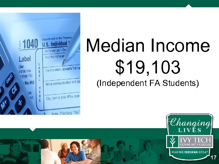 Median Income $19, 103 (Independent FA Students) 17 