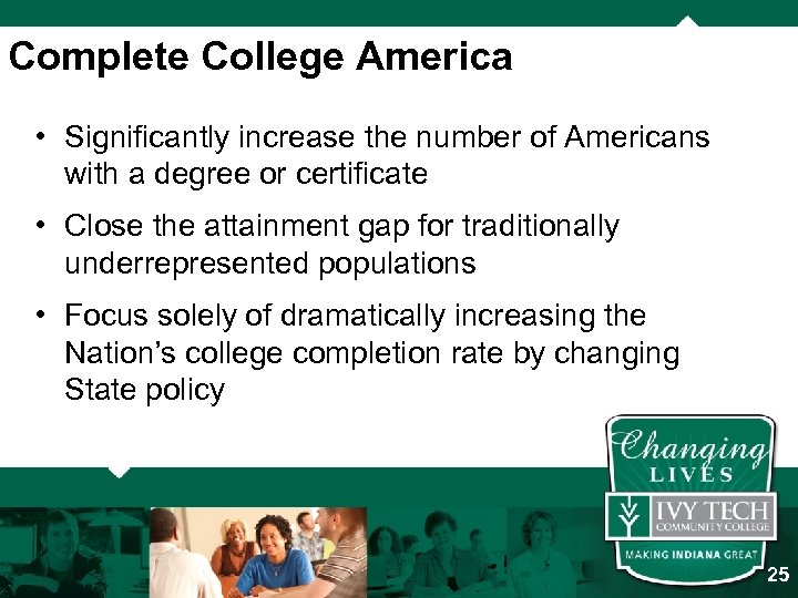 Complete College America • Significantly increase the number of Americans with a degree or