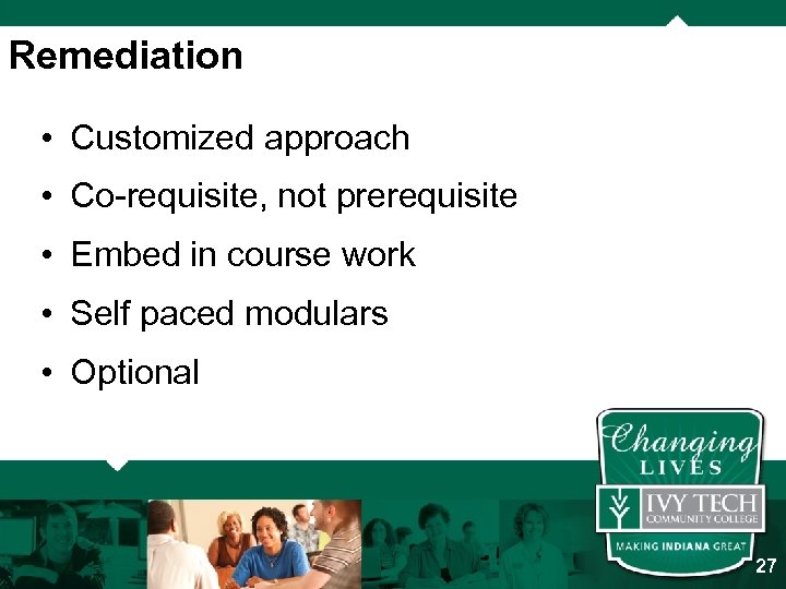 Remediation • Customized approach • Co-requisite, not prerequisite • Embed in course work •