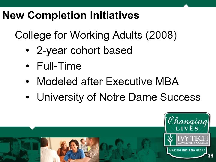 New Completion Initiatives College for Working Adults (2008) • 2 -year cohort based •