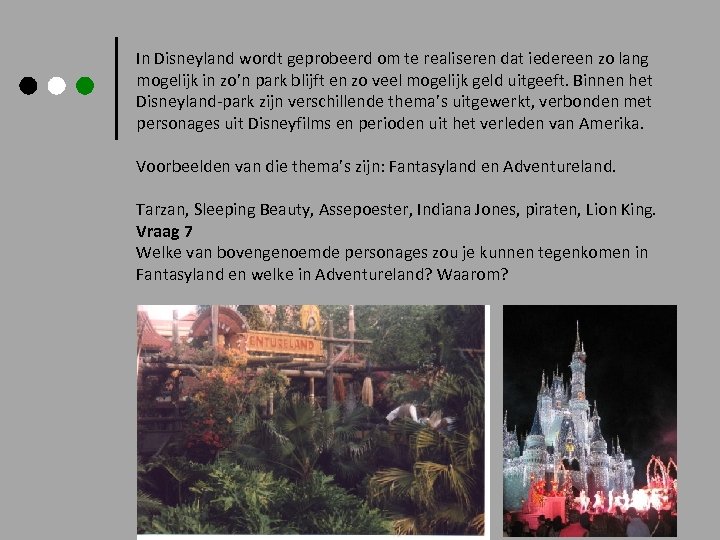 In Disneyland wordt geprobeerd om te realiseren dat iedereen zo lang mogelijk in zo’n