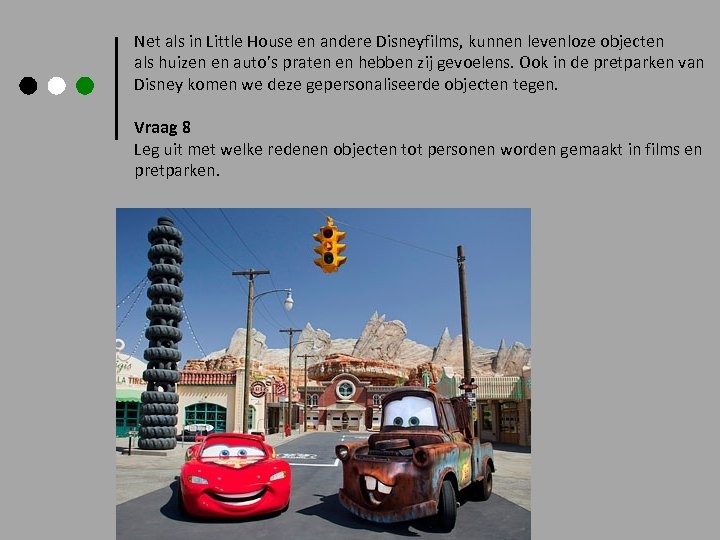 Net als in Little House en andere Disneyfilms, kunnen levenloze objecten als huizen en