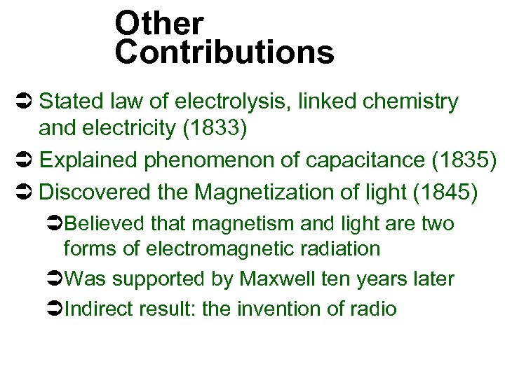 Other Contributions Ü Stated law of electrolysis, linked chemistry and electricity (1833) Ü Explained