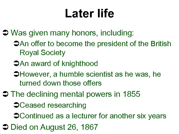 Later life Ü Was given many honors, including: ÜAn offer to become the president