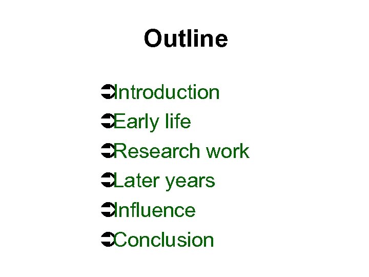 Outline Ü Introduction Ü Early life Ü Research work Ü Later years Ü Influence