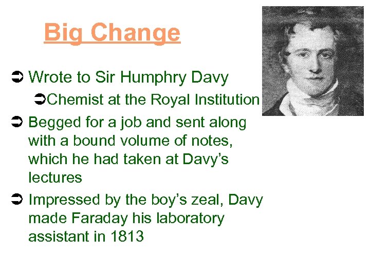 Big Change Ü Wrote to Sir Humphry Davy ÜChemist at the Royal Institution Ü