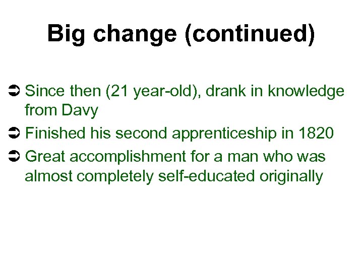 Big change (continued) Ü Since then (21 year-old), drank in knowledge from Davy Ü