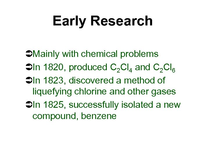 Early Research ÜMainly with chemical problems ÜIn 1820, produced C 2 Cl 4 and