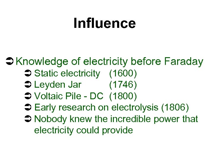 Influence Ü Knowledge of electricity before Faraday Ü Static electricity (1600) Ü Leyden Jar