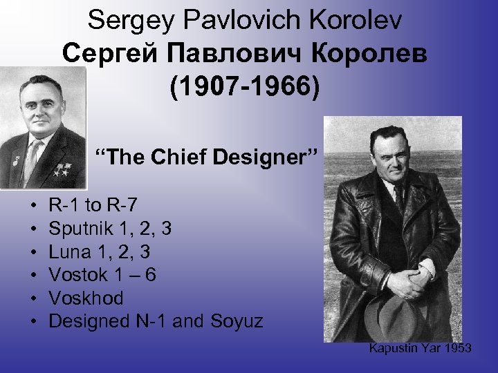 Sergey Pavlovich Korolev Сергей Павлович Королев (1907 -1966) “The Chief Designer” • • •