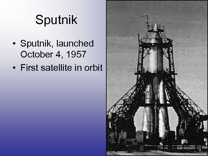 Sputnik • Sputnik, launched October 4, 1957 • First satellite in orbit 