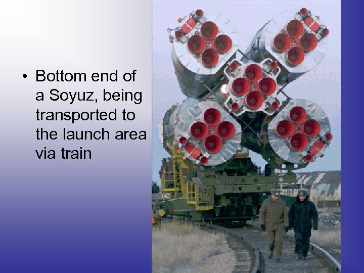  • Bottom end of a Soyuz, being transported to the launch area via