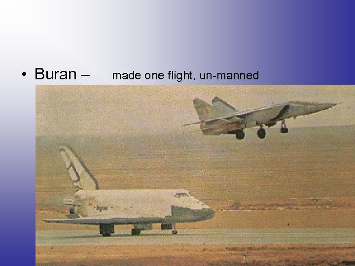  • Buran – made one flight, un-manned 