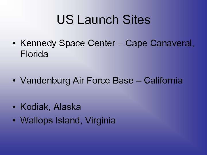 US Launch Sites • Kennedy Space Center – Cape Canaveral, Florida • Vandenburg Air