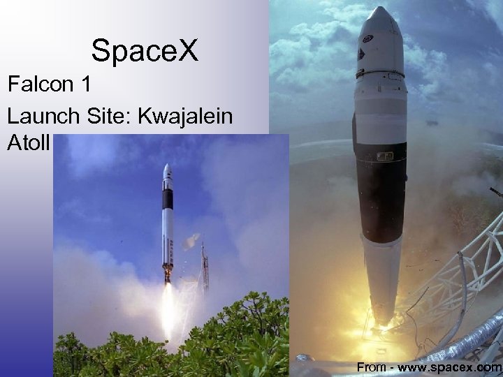 Space. X Falcon 1 Launch Site: Kwajalein Atoll From - www. spacex. com 