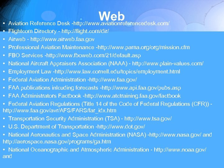 Web • Aviation Reference Desk -http: //www. aviationreferencedesk. com/ • Flightcom Directory - http: