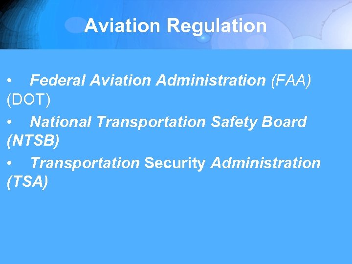 Aviation Regulation • Federal Aviation Administration (FAA) (DOT) • National Transportation Safety Board (NTSB)