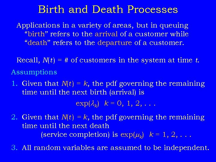 Birth and Death Processes Applications in a variety of areas, but in queuing “birth”