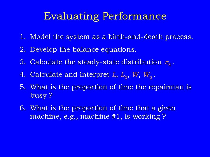 Evaluating Performance 1. Model the system as a birth-and-death process. 2. Develop the balance